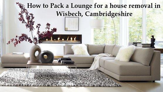 How to Pack a Lounge for a house removal in Wisbech, Cambridgeshire